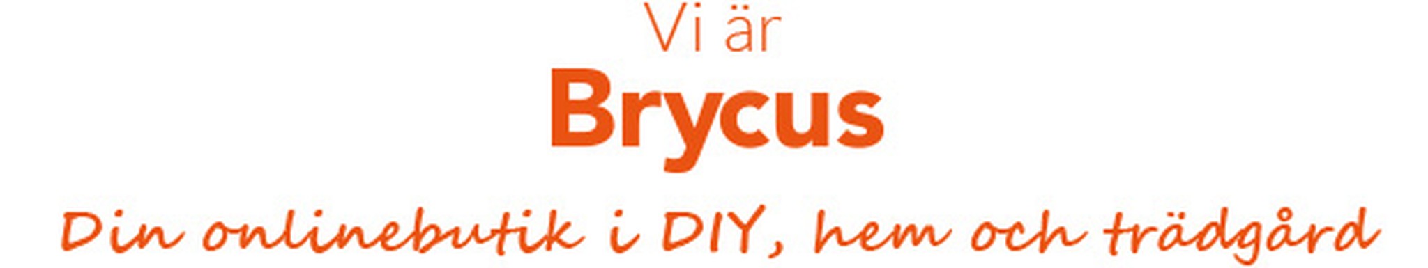 Vi är Brycus, din DIY, hem- och trädgårdsbutik