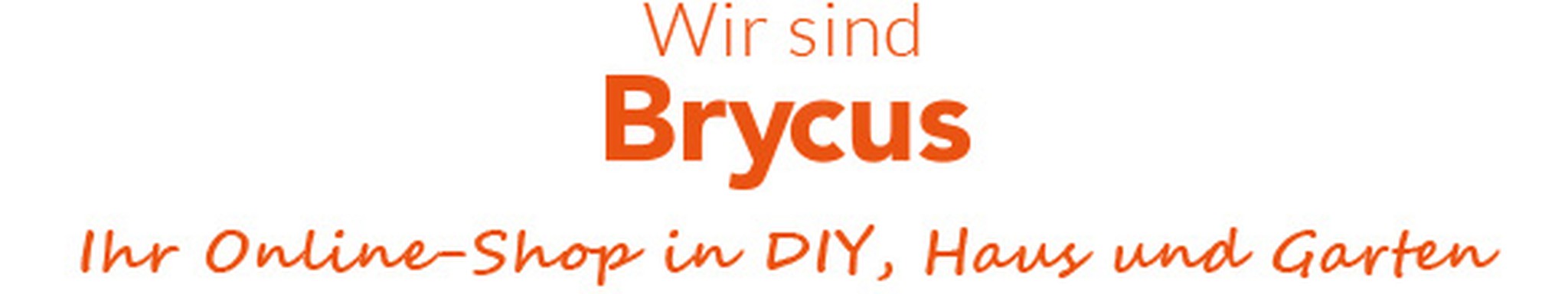 Wir sind Brycus, Ihr DIY-, Haus- und Garten -Online -Shop